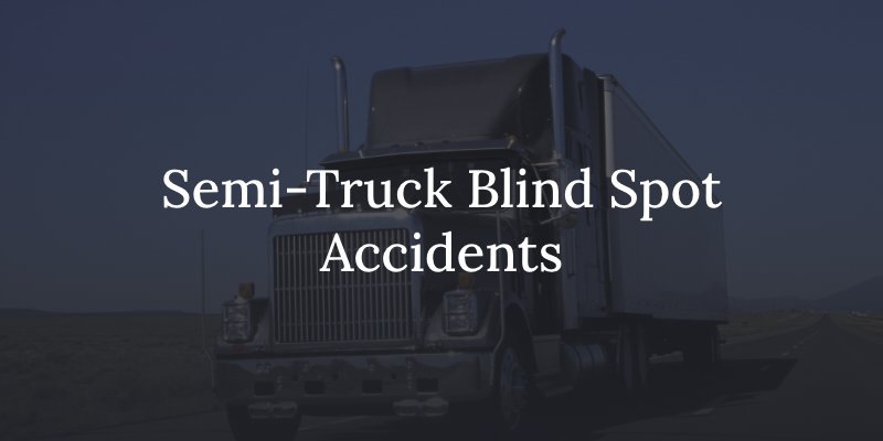 Semi truck blind spot accidents