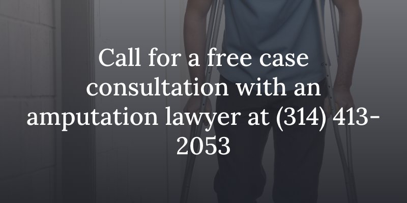 Call for a free case consultation with an amputation lawyer at (314) 413-2053