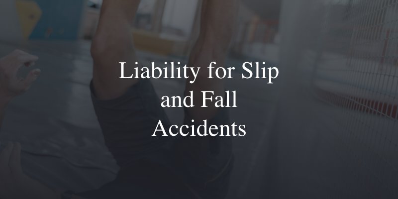 Liability for slip and fall accidents