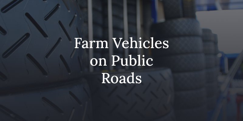 The legality of driving farm vehicles on public roads