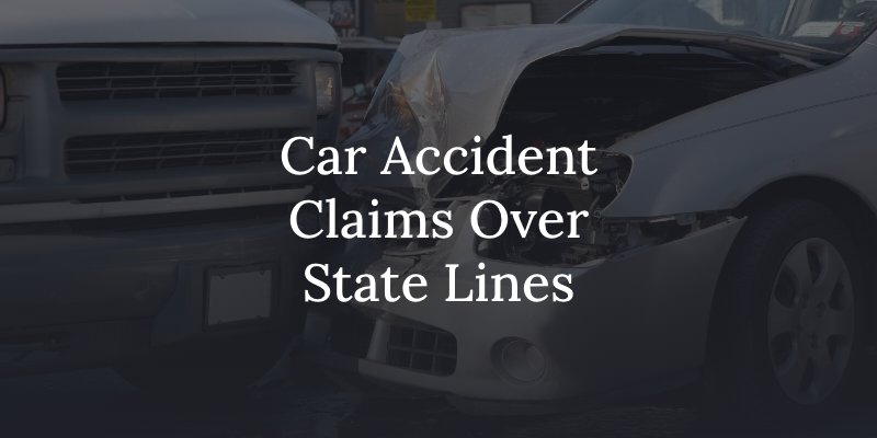 How to handle car accident claims over state lines