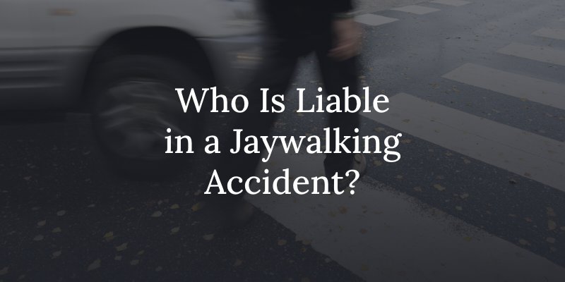 Liability in a jaywalking accident