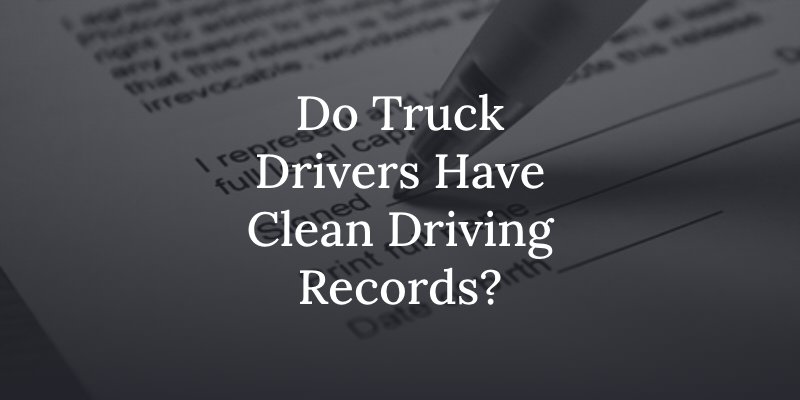 are clean driving records required for semi truck drivers?