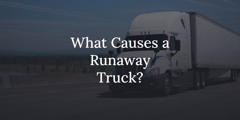 causes of a runaway truck accident